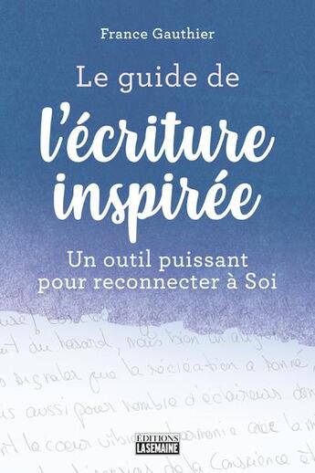 Couverture du livre « Le guide de l'écriture inspirée » de France Gauthier aux éditions La Semaine