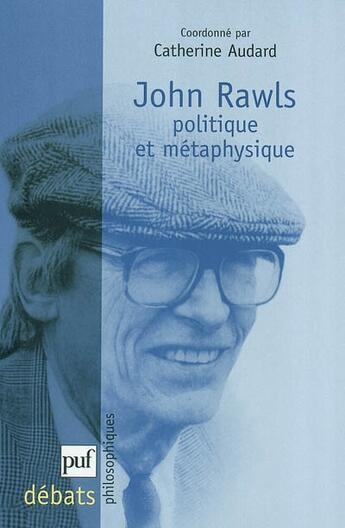Couverture du livre « John Rawls ; politique et métaphysique » de Catherine Audard aux éditions Puf