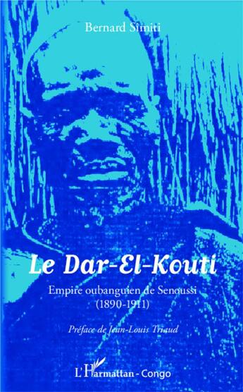 Couverture du livre « Dar el Kouti ; empire oubanguien de Senoussi (1890-1911) » de Bernard Simiti aux éditions L'harmattan