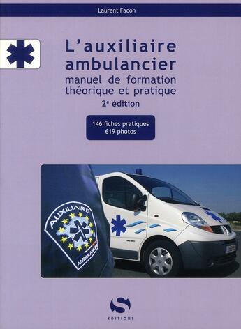 Couverture du livre « L'auxiliaire ambulancier ; manuel de formation théorique et pratique (2e édition) » de Laurent Facon aux éditions Setes