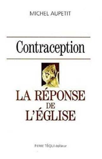 Couverture du livre « Contraception - la reponse de l'eglise » de Michel Aupetit aux éditions Tequi