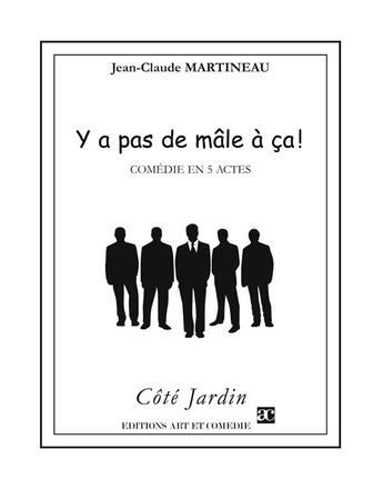 Couverture du livre « Y'a pas de male à ça ! » de Martineau Jean-Claud aux éditions Art Et Comedie