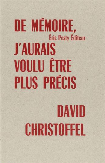 Couverture du livre « De mémoire, j'aurais voulu être plus précis » de David Christoffel aux éditions Eric Pesty