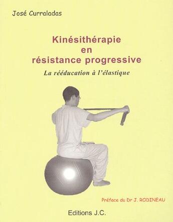 Couverture du livre « Kinesitherapie en resistance progressive » de Jose Curraladas aux éditions Jc Saint Maur
