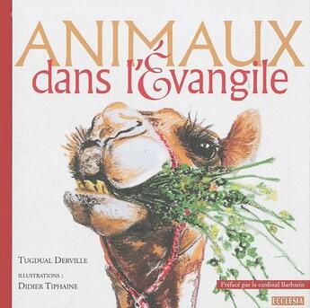 Couverture du livre « Les animaux dans l'évangile » de Tugdual Derville et Didier Tiphaine aux éditions Ecclesia