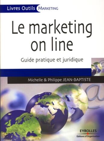 Couverture du livre « Le marketing on line ; guide pratique et juridique » de Jean-Baptiste aux éditions Organisation