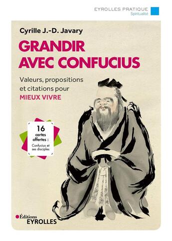 Couverture du livre « Grandir avec Confucius ; valeurs, propositions et citations pour mieux vivre (2e édition) » de Cyrille J.-D. Javary aux éditions Eyrolles