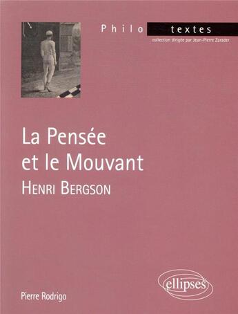 Couverture du livre « Henri Bergson, la pensée et le mouvant » de Pierre Rodrigo aux éditions Ellipses