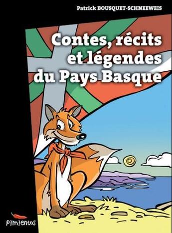 Couverture du livre « Contes, récits et legendes du Pays Basque » de Patrick Bousquet-Schneeweis aux éditions Pimientos