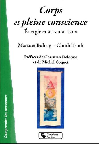 Couverture du livre « Corps et pleine conscience : énergie et arts martiaux » de Martine Buhrig et Chinh Trinh aux éditions Chronique Sociale