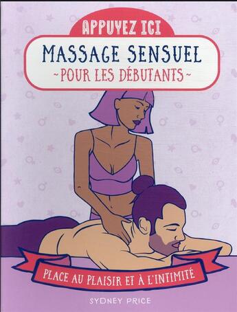 Couverture du livre « Appuyez ici : massages sensuels pour débutants : place au plaisir et à l'intimité » de Price Sydney aux éditions First