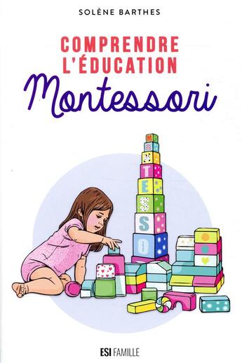 Couverture du livre « Comprendre l'éducation Montessori » de Solene Barthes aux éditions Editions Esi