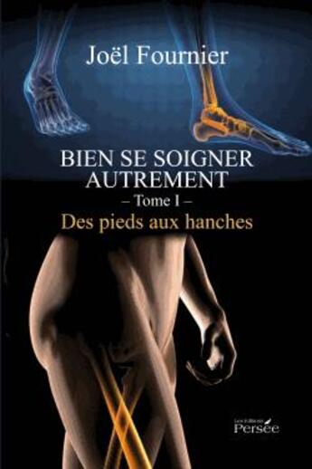 Couverture du livre « Bien se soigner autrement t.1 ; des pieds aux hanches » de Joel Fournier aux éditions Persee