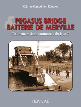 Couverture du livre « Pegasus Bridge et batterie de Merville : deux opérations commando du jour J » de Helmut Konrad Von Keusgen aux éditions Heimdal