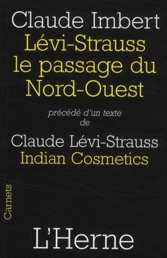 Couverture du livre « Lévi-Strauss, le passage du Nord-Ouest ; indian cosmetics » de Claude Imbert aux éditions L'herne