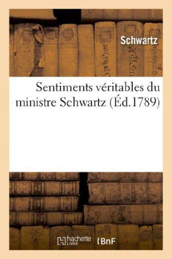 Couverture du livre « Sentimens veritables du ministre schwartz, sur quelques endroits d'une brochure sur l'esclavage - de » de Schwartz aux éditions Hachette Bnf