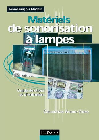 Couverture du livre « Materiels de sonorisation a lampes - guide de choix et d'entretien » de Jean-Francois Machut aux éditions Dunod