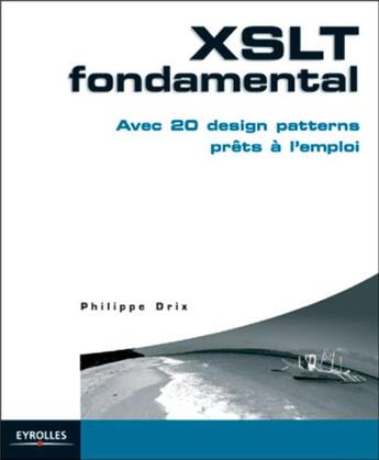 Couverture du livre « XSLT fondamental : Avec 20 design patterns prêts à l'emploi » de Philippe Drix aux éditions Eyrolles