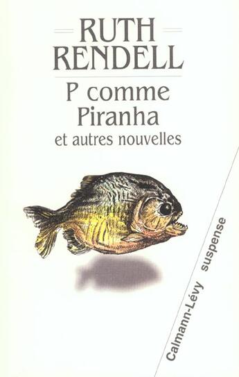 Couverture du livre « P comme piranha et autres nouvelles » de Ruth Rendell aux éditions Calmann-levy
