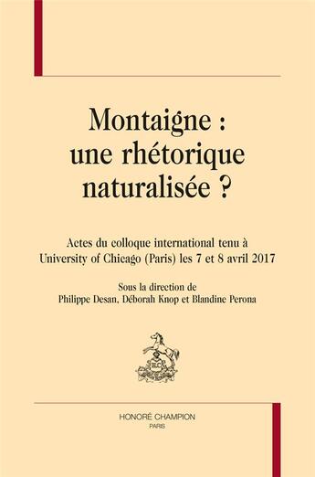 Couverture du livre « Montaigne : une rhétorique naturalisée ? » de Philippe Desan aux éditions Honore Champion