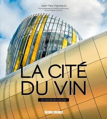 Couverture du livre « La cite du vin » de Jean-Paul Vigneaud aux éditions Sud Ouest Editions