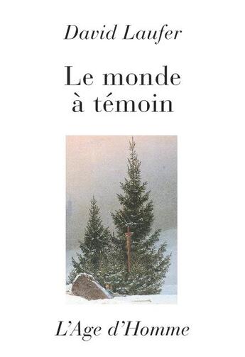 Couverture du livre « Le Monde A Temoin » de David Laufer aux éditions L'age D'homme