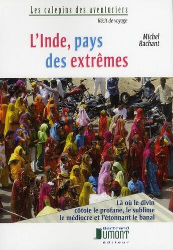 Couverture du livre « L'inde pays des extremes » de Bachant Michel aux éditions Bertrand Dumont