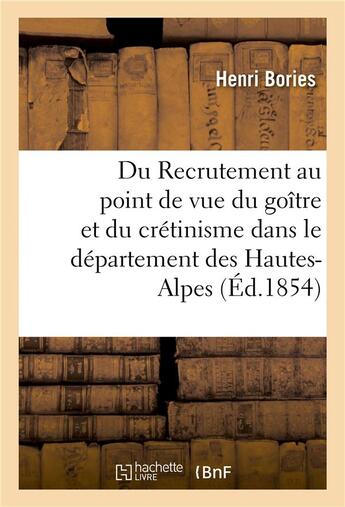 Couverture du livre « Du recrutement au point de vue du goitre et du cretinisme dans le departement des hautes-alpes » de Bories aux éditions Hachette Bnf