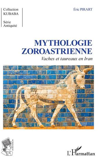 Couverture du livre « Mythologie zoroastrienne ; vaches et taureaux en Iran » de Eric Pirart aux éditions L'harmattan