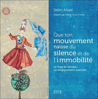 Couverture du livre « Que ton mouvement naisse du silence et de l'immobilité » de Selim Aissel aux éditions Ecce