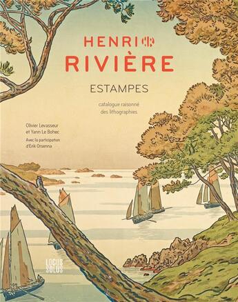 Couverture du livre « Henri Rivière estampes : catalogue raisonné des lithographies » de Yann Le Bohec et Olivier Levasseur aux éditions Locus Solus