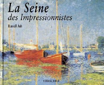 Couverture du livre « La seine des impressionnistes » de Russell Ash aux éditions Herscher
