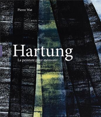 Couverture du livre « Hans Hartung, la peinture pour mémoire » de Pierre Wat aux éditions Hazan