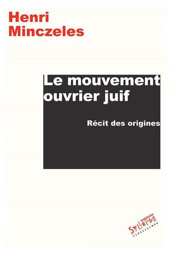 Couverture du livre « Le mouvement ouvrier juif ; récit des origines » de Henri Minczeles aux éditions Syllepse
