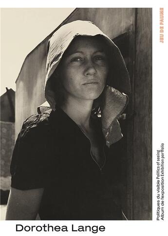 Couverture du livre « Dorothea Lange ; politiques du visible ; album de l'exposition » de Dorothea Lange aux éditions Jeu De Paume