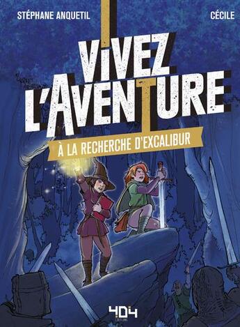 Couverture du livre « Vivez l'aventure ; à la recherche d'Excalibur » de Cecile et Stephane Anquetil aux éditions 404 Editions