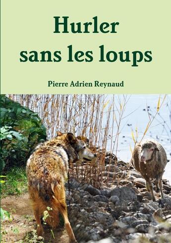 Couverture du livre « Hurler sans les loups » de Pierre Adrien Reynaud aux éditions Lulu