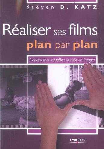 Couverture du livre « Réaliser ses films, plan par plan ; concevoir et visualiser sa mise en image » de Katz D S aux éditions Eyrolles