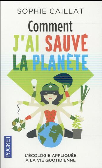 Couverture du livre « Comment j'ai sauvé la planète » de Sophie Caillat aux éditions Pocket