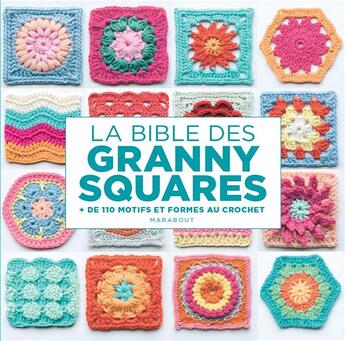 Couverture du livre « La bible des granny squares : + de 110 motifs et formes au crochet » de Hiroko Aono-Billson aux éditions Marabout