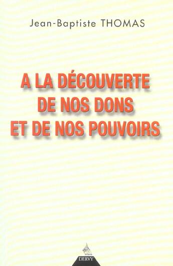 Couverture du livre « A La Decouverte De Nos Dons Et De Nos Pouvoirs » de Jean-Baptiste Thomas aux éditions Dervy