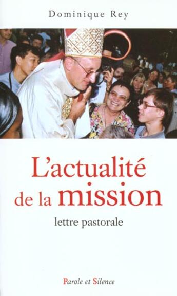 Couverture du livre « Actualite de la mission - lettre pastorale » de Mgr Rey aux éditions Parole Et Silence