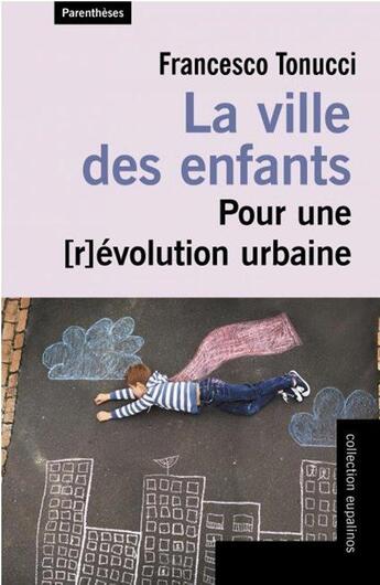 Couverture du livre « La ville des enfants ; pour une [r]évolution urbaine » de Francesco Tonucci aux éditions Parentheses