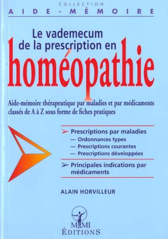 Couverture du livre « Le vademecum de la prescription en homeopathie. aide-memoire pour medecins debutants ou confirmes » de Alain Horvilleur aux éditions Mmi