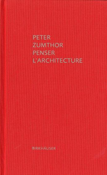 Couverture du livre « Penser l'architecture (3e édition) » de Peter Zumthor aux éditions Birkhauser