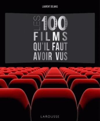 Couverture du livre « Les 100 films qu'il faut avoir vus » de Laurent Delmas aux éditions Larousse