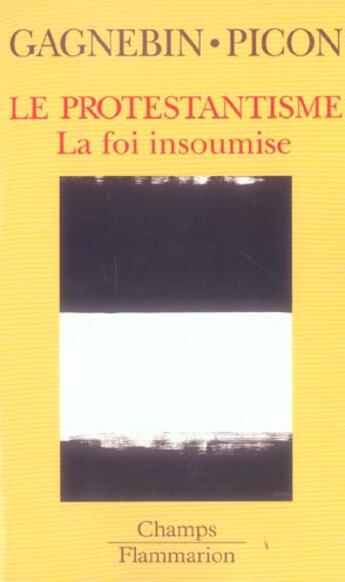 Couverture du livre « Protestantisme (le) - la foi insoumise » de Gagnebin Laurent aux éditions Flammarion