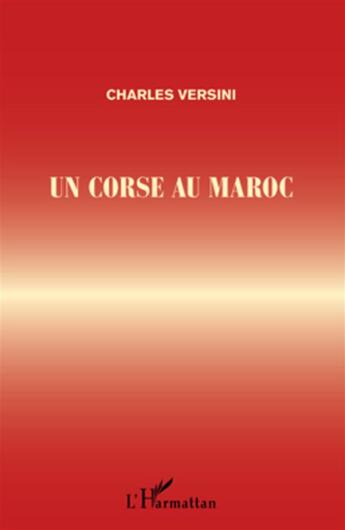 Couverture du livre « Un Corse au Maroc » de Charles Versini aux éditions L'harmattan