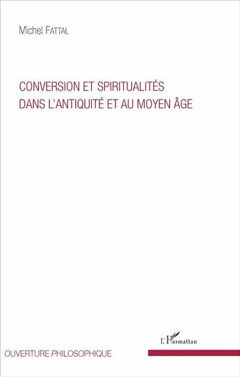 Couverture du livre « Conversion et spiritualités dans l'antiquité et au Moyen âge » de Michel Fattal aux éditions L'harmattan