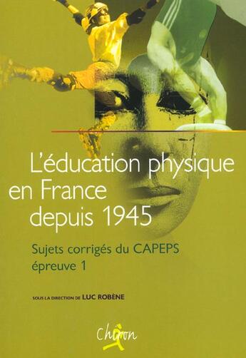 Couverture du livre « L'education physique en france ; sujets corriges du capeps ; epreuve 1 » de Luc Robene aux éditions Chiron